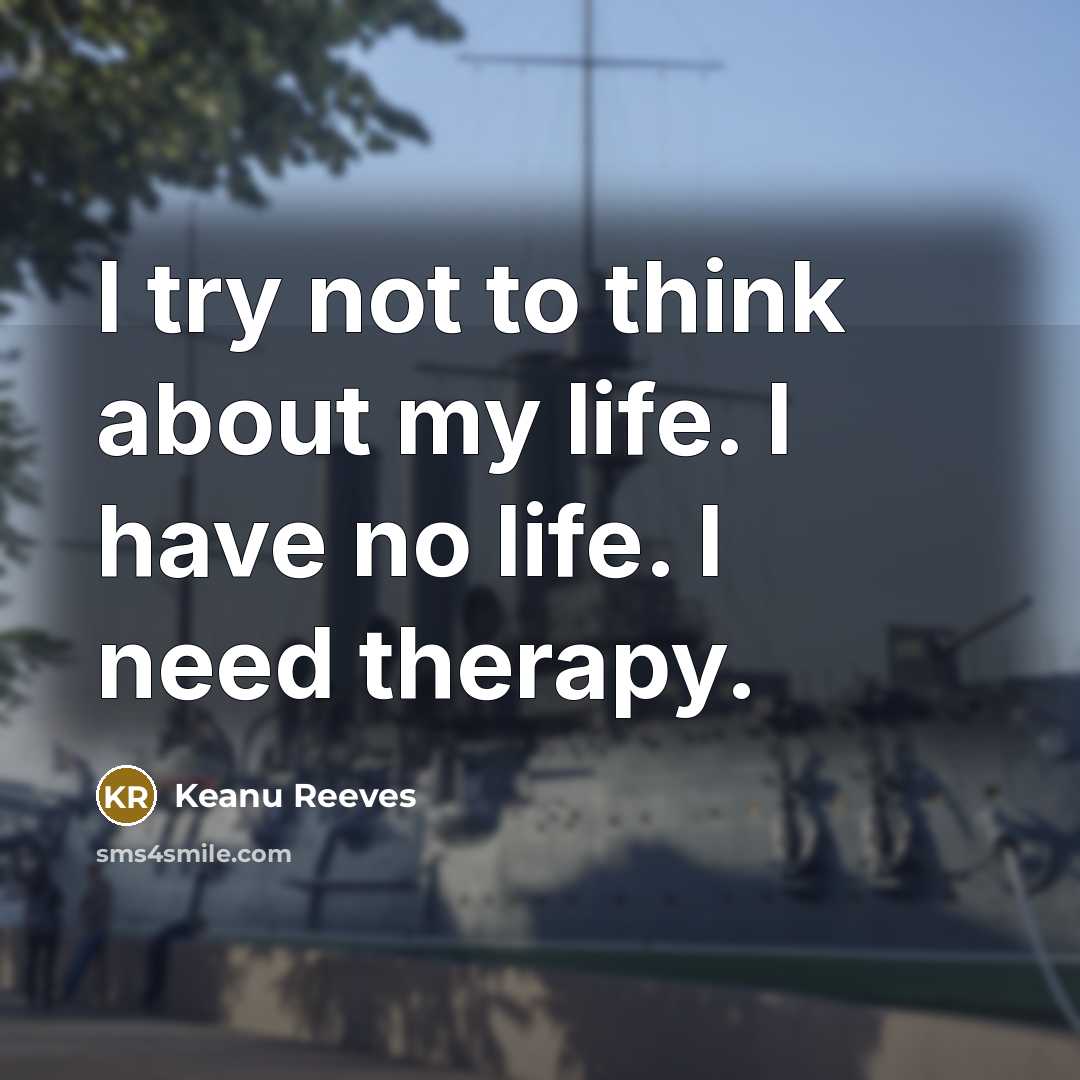 “I try not to think about my life. I have…” quote by Keanu Reeves