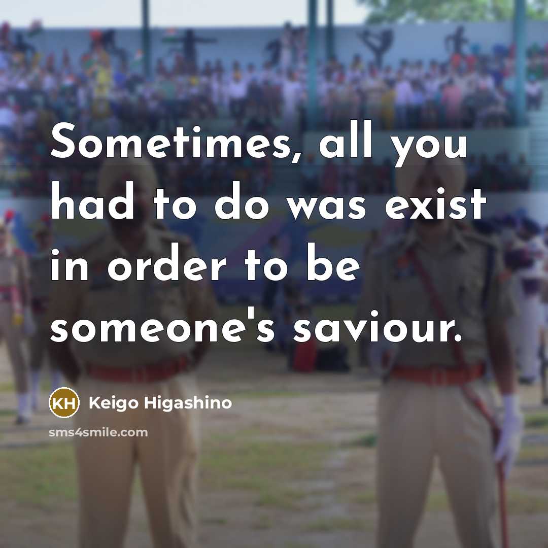 “Sometimes, all you had to do was exist in order…” quote by Keigo Higashino
