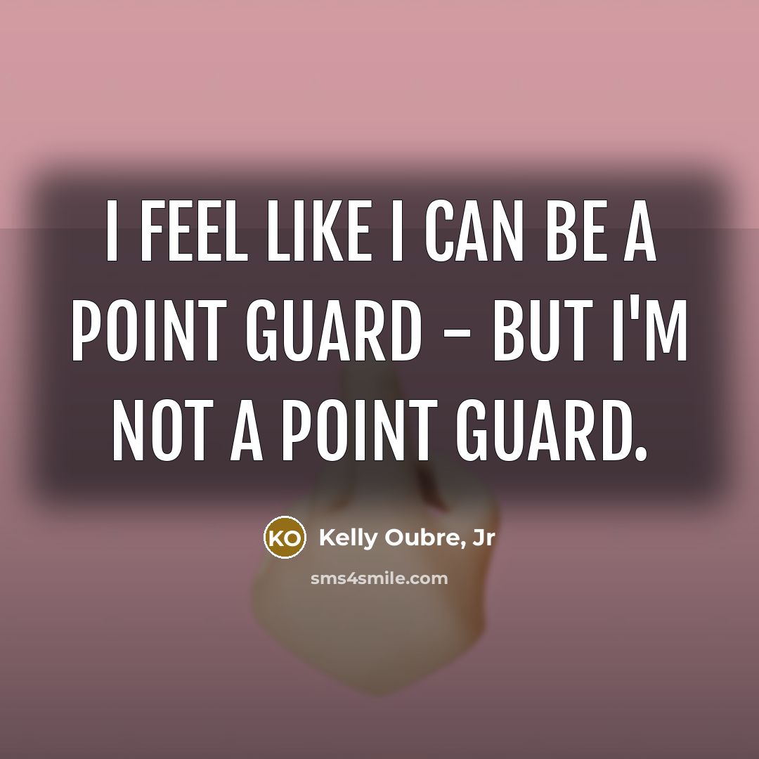 “I feel like I can be a point guard -…” quote by Kelly Oubre, Jr