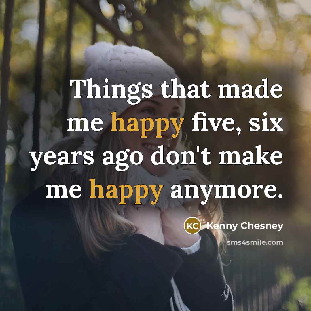“Things that made me happy five, six years ago don't…” quote by Kenny Chesney