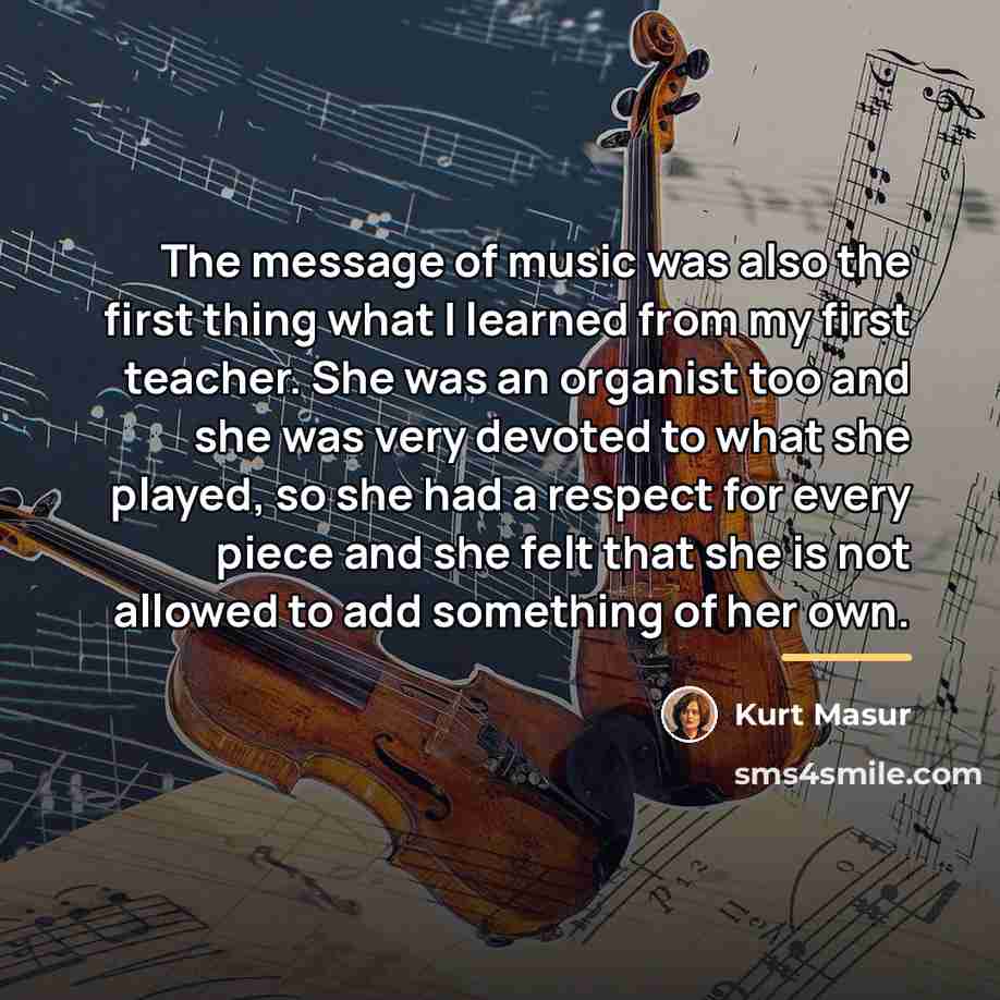 “The message of music was also the first thing what…” quote by Kurt Masur