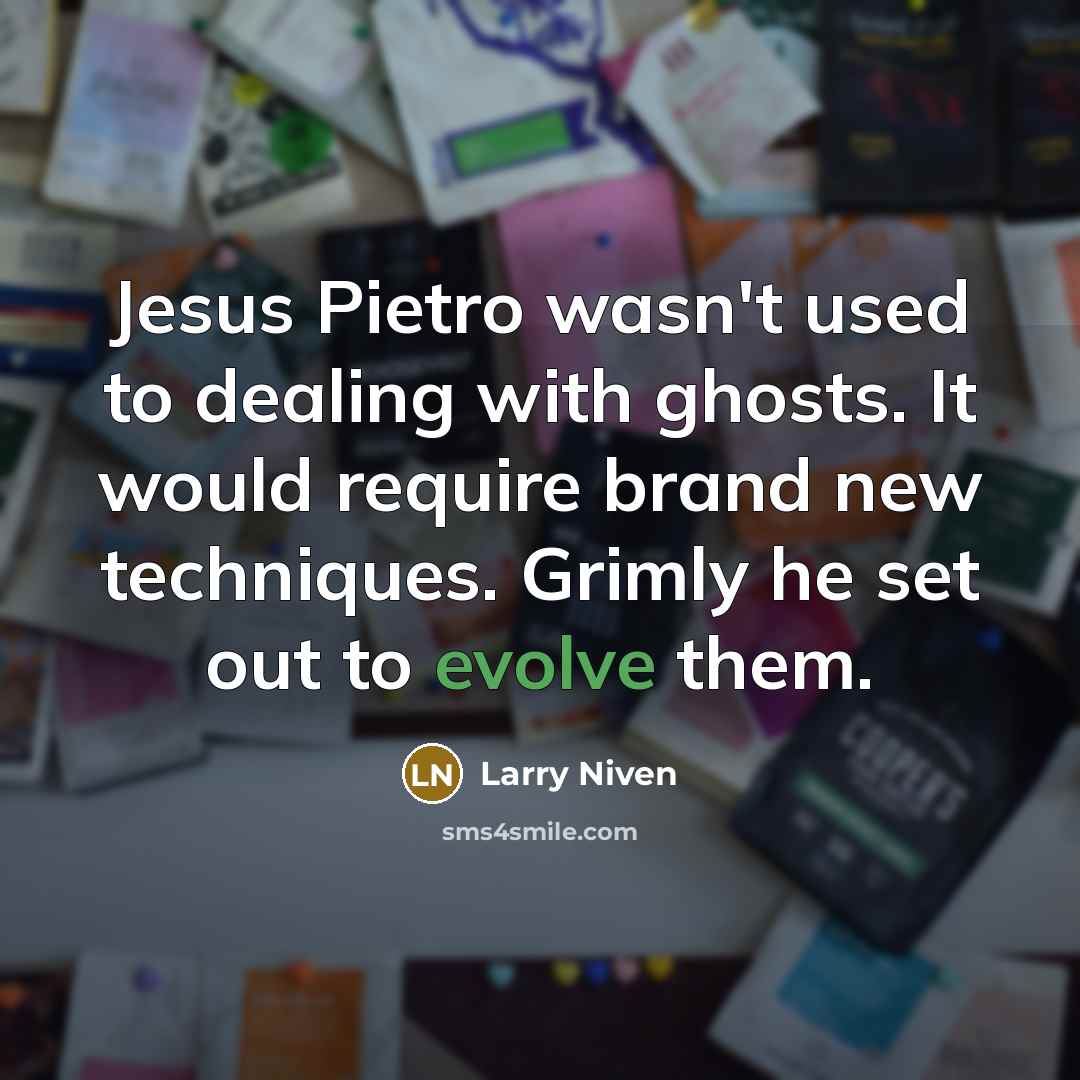 “Jesus Pietro wasn't used to dealing with ghosts. It would…” quote by Larry Niven