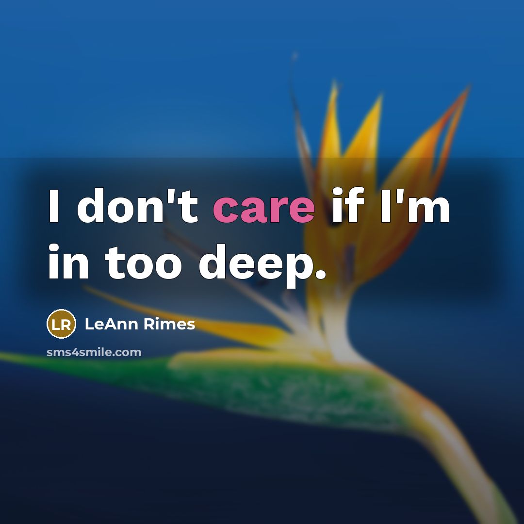 “I don't care if I'm in too deep.…” quote by LeAnn Rimes