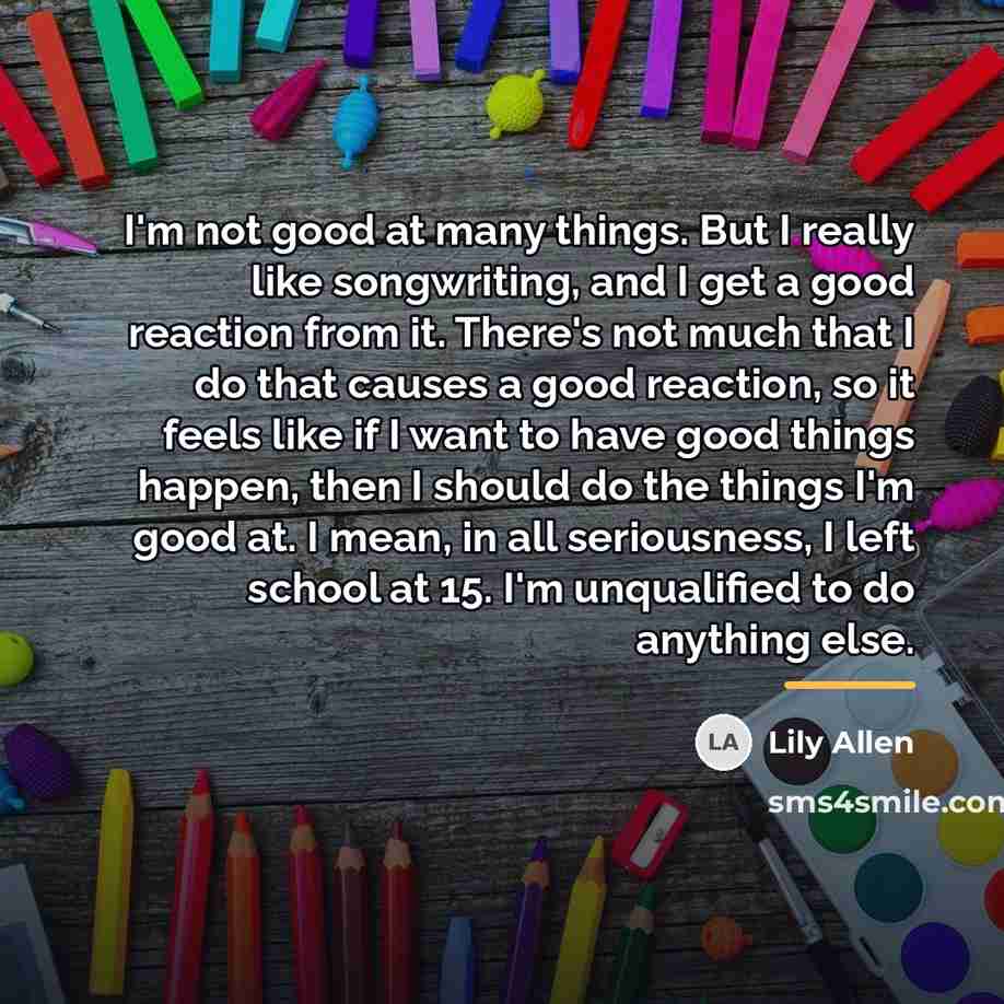 “I'm not good at many things. But I really like…” quote by Lily Allen