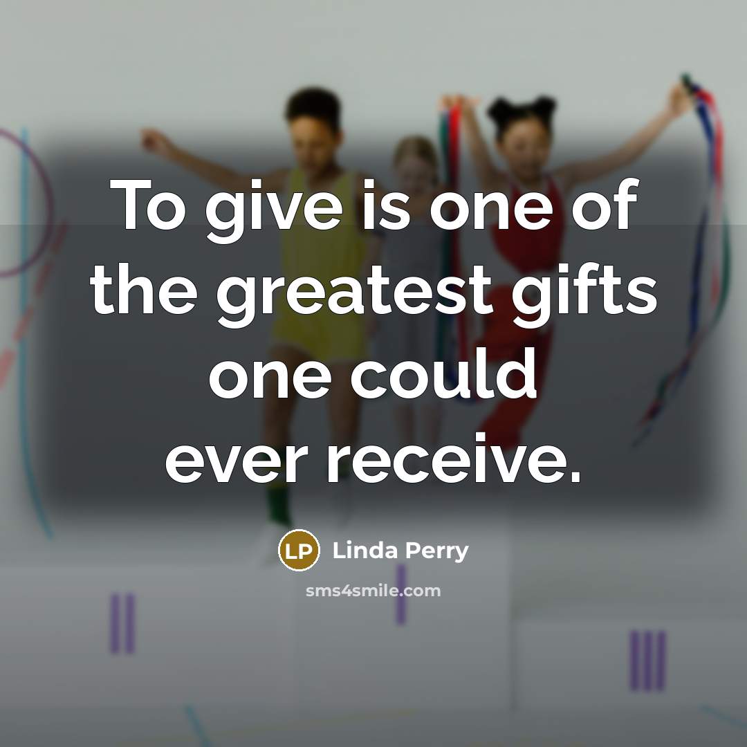 “To give is one of the greatest gifts one could…” quote by Linda Perry