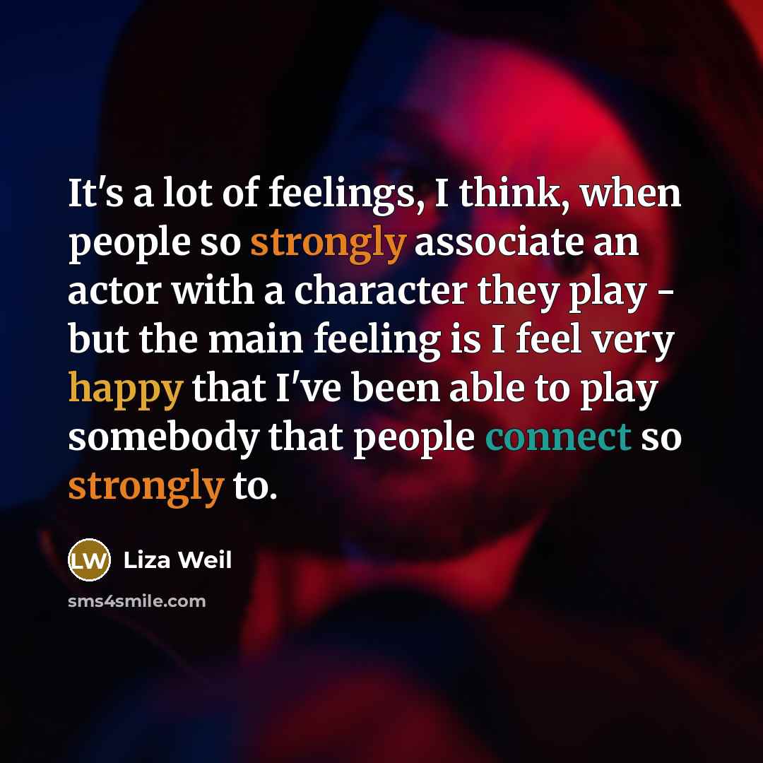“It's a lot of feelings, I think, when people so…” quote by Liza Weil
