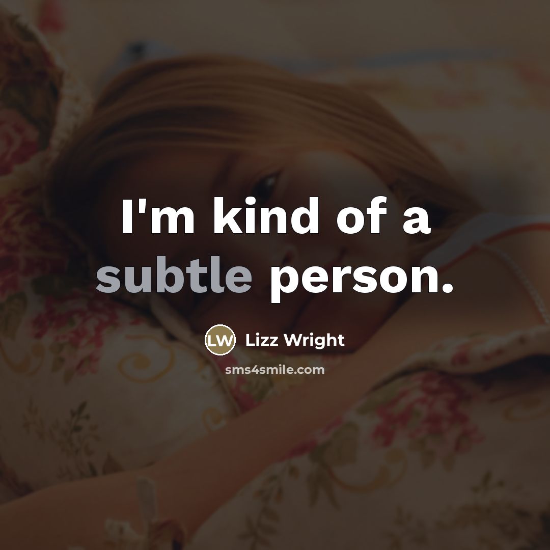 “I'm kind of a subtle person.…” quote by Lizz Wright