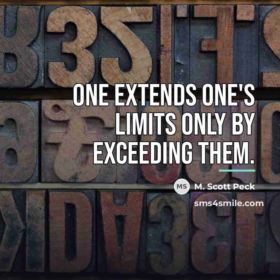 “One extends one's limits only by exceeding them.…” quote by M. Scott Peck