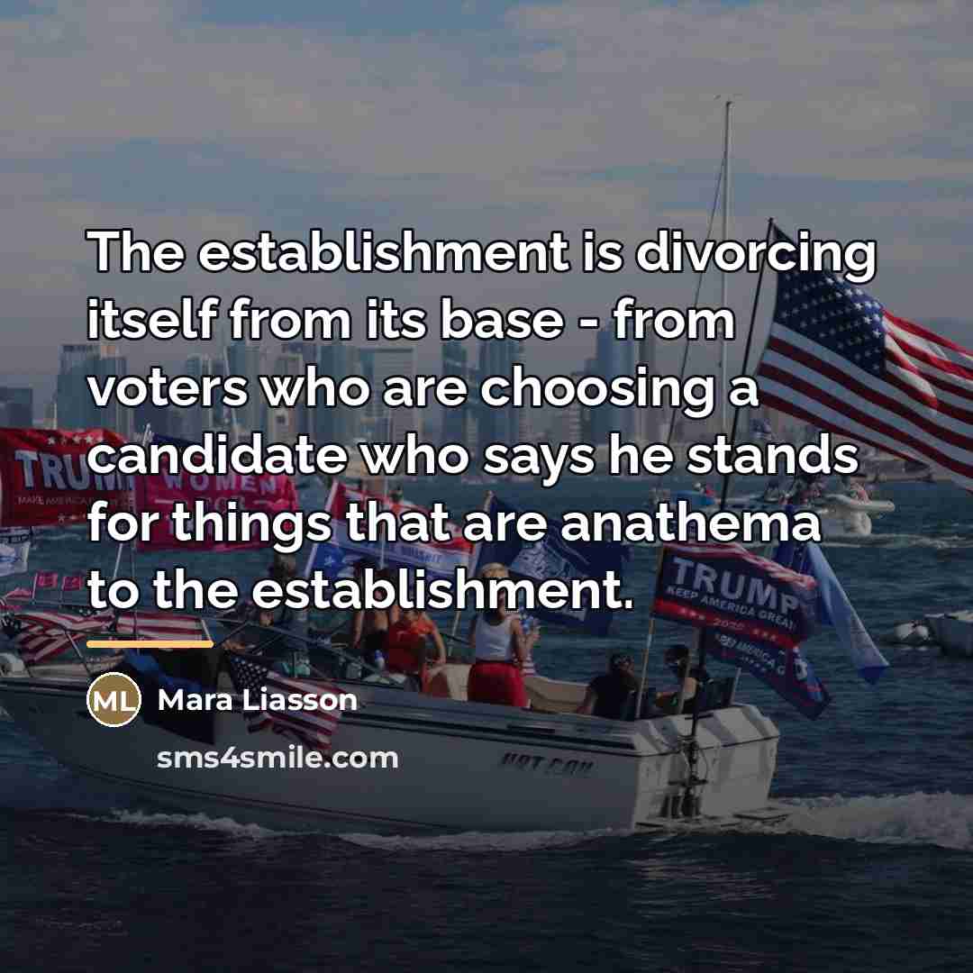 “The establishment is divorcing itself from its base - from…” quote by Mara Liasson