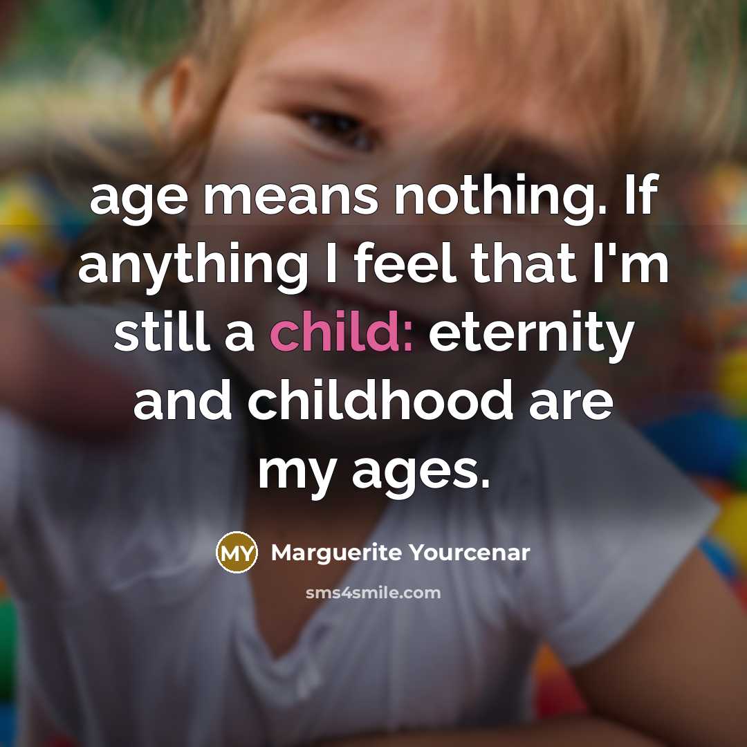 “age means nothing. If anything I feel that I'm still…” quote by Marguerite Yourcenar
