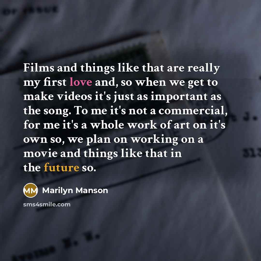 “Films and things like that are really my first love…” quote by Marilyn Manson