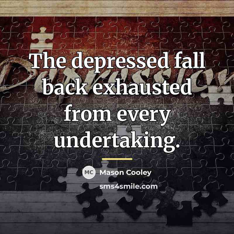 “The depressed fall back exhausted from every undertaking.…” quote by Mason Cooley