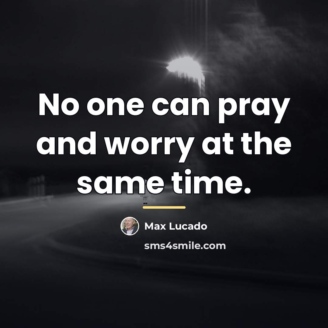 “No one can pray and worry at the same time.…” quote by Max Lucado