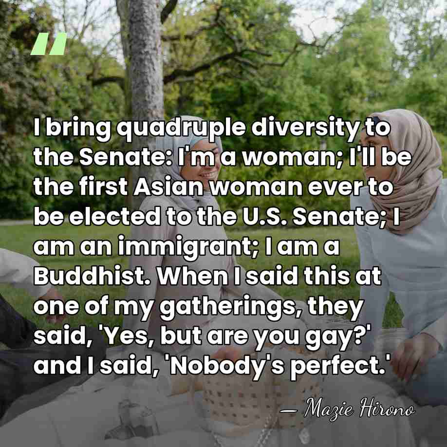 I bring quadruple diversity to the Senate: I'm a woman; I'll be&hellip; - Mazie Hirono