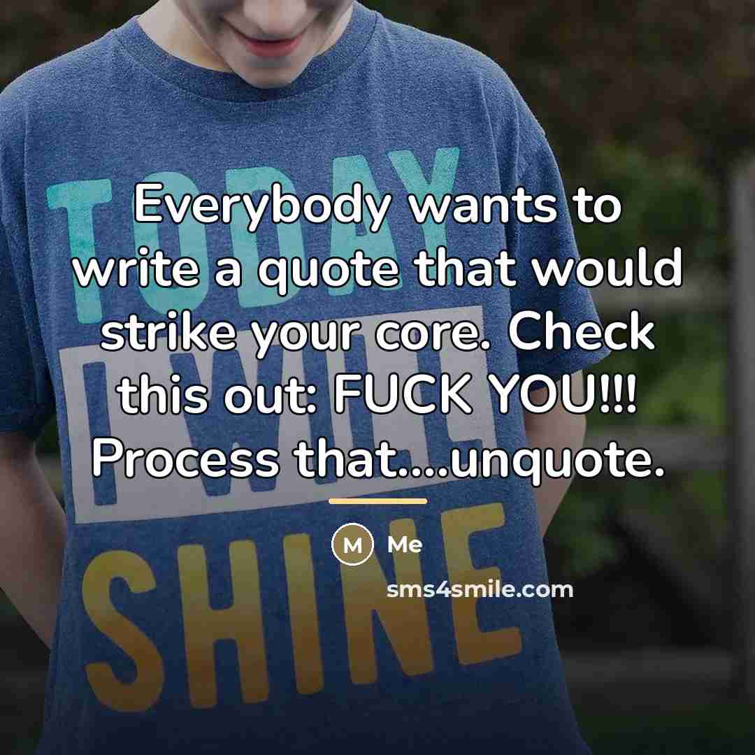“Everybody wants to write a quote that would strike your…” quote by Me