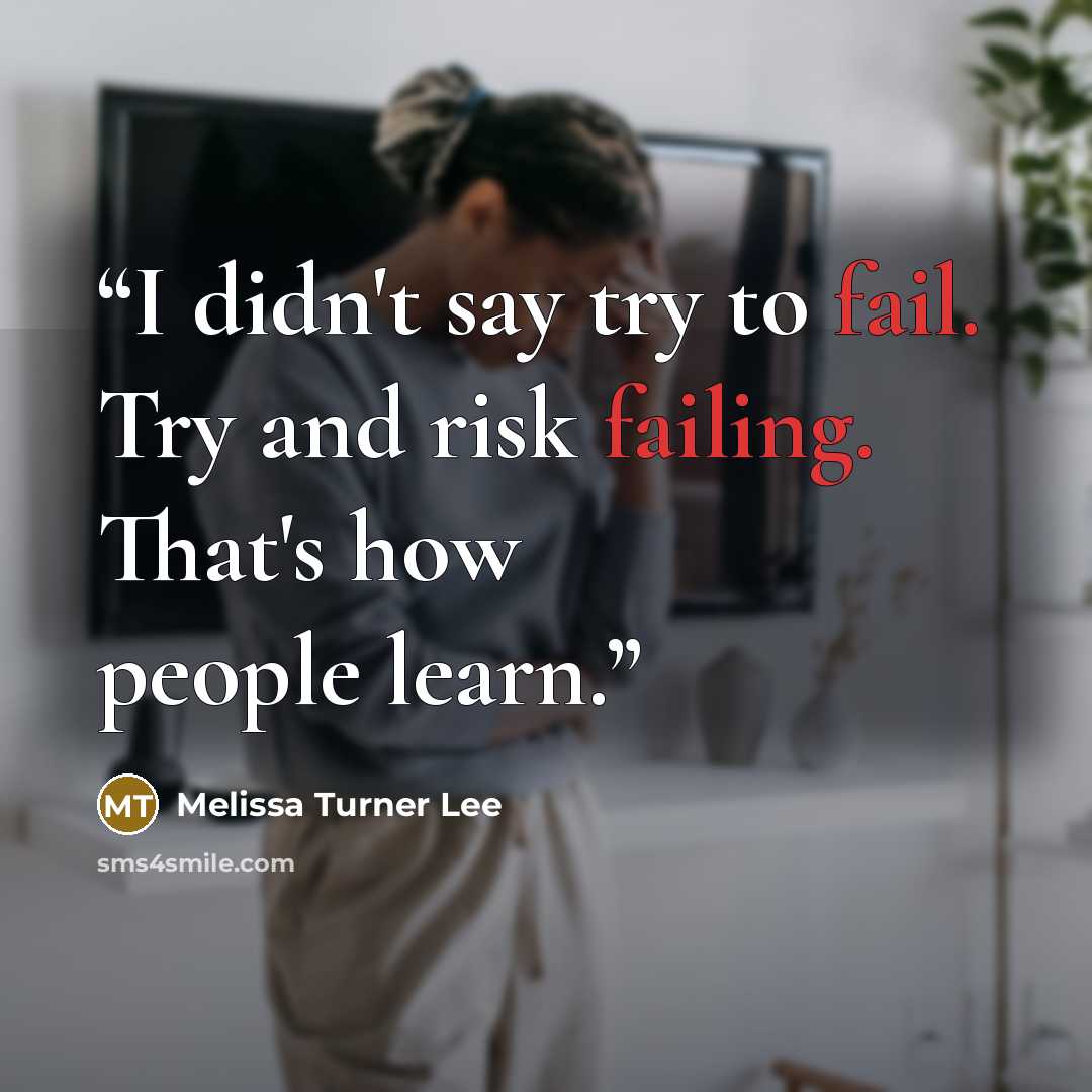 “I didn't say try to fail. Try and risk failing. That's how people learn.” quote by Melissa Turner Lee