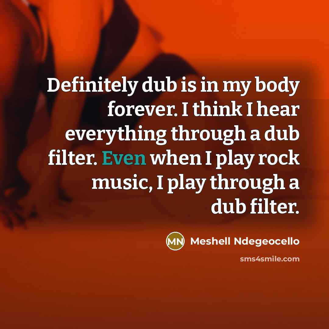 “Definitely dub is in my body forever. I think I…” quote by Meshell Ndegeocello