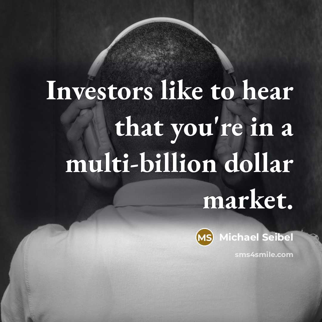 “Investors like to hear that you're in a multi-billion dollar…” quote by Michael Seibel