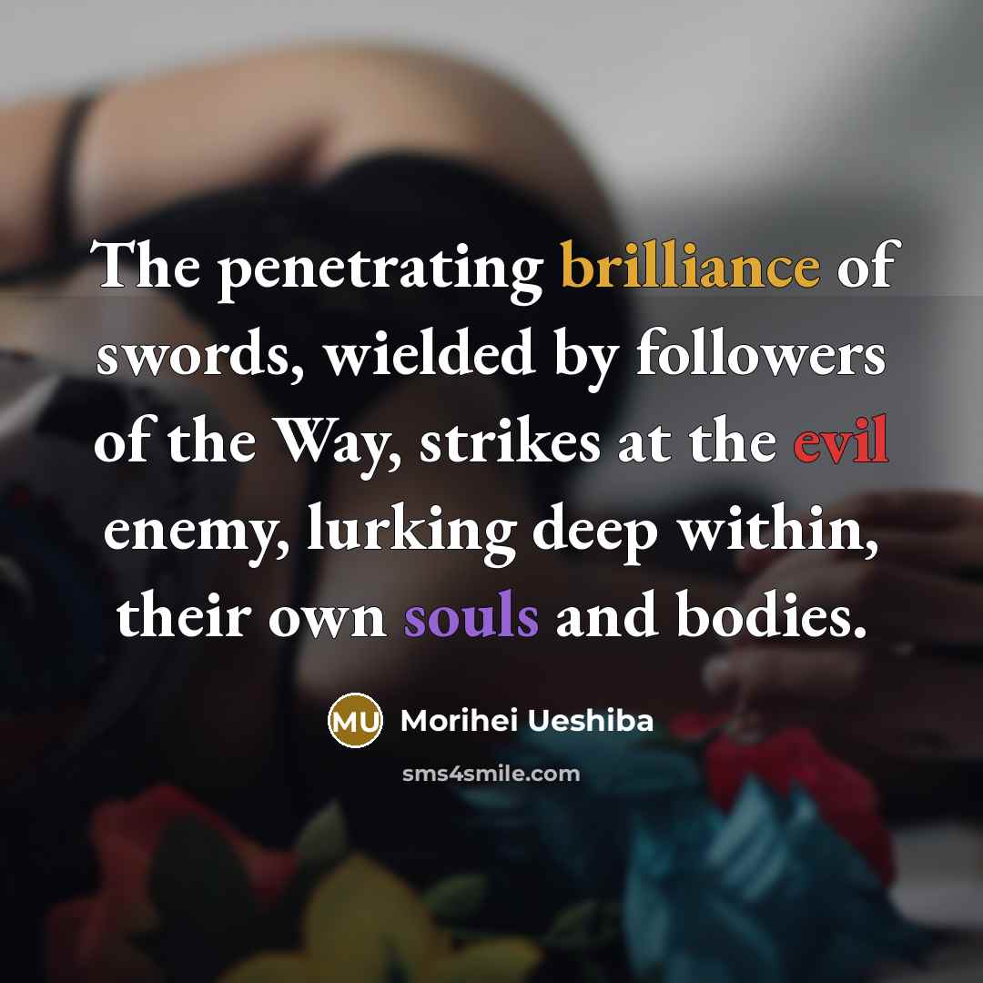 “The penetrating brilliance of swords, wielded by followers of the…” quote by Morihei Ueshiba