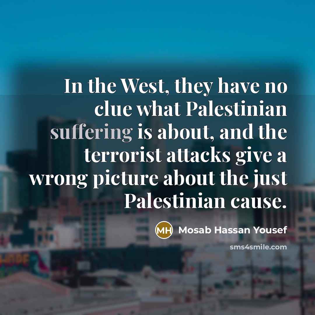 “In the West, they have no clue what Palestinian suffering…” quote by Mosab Hassan Yousef