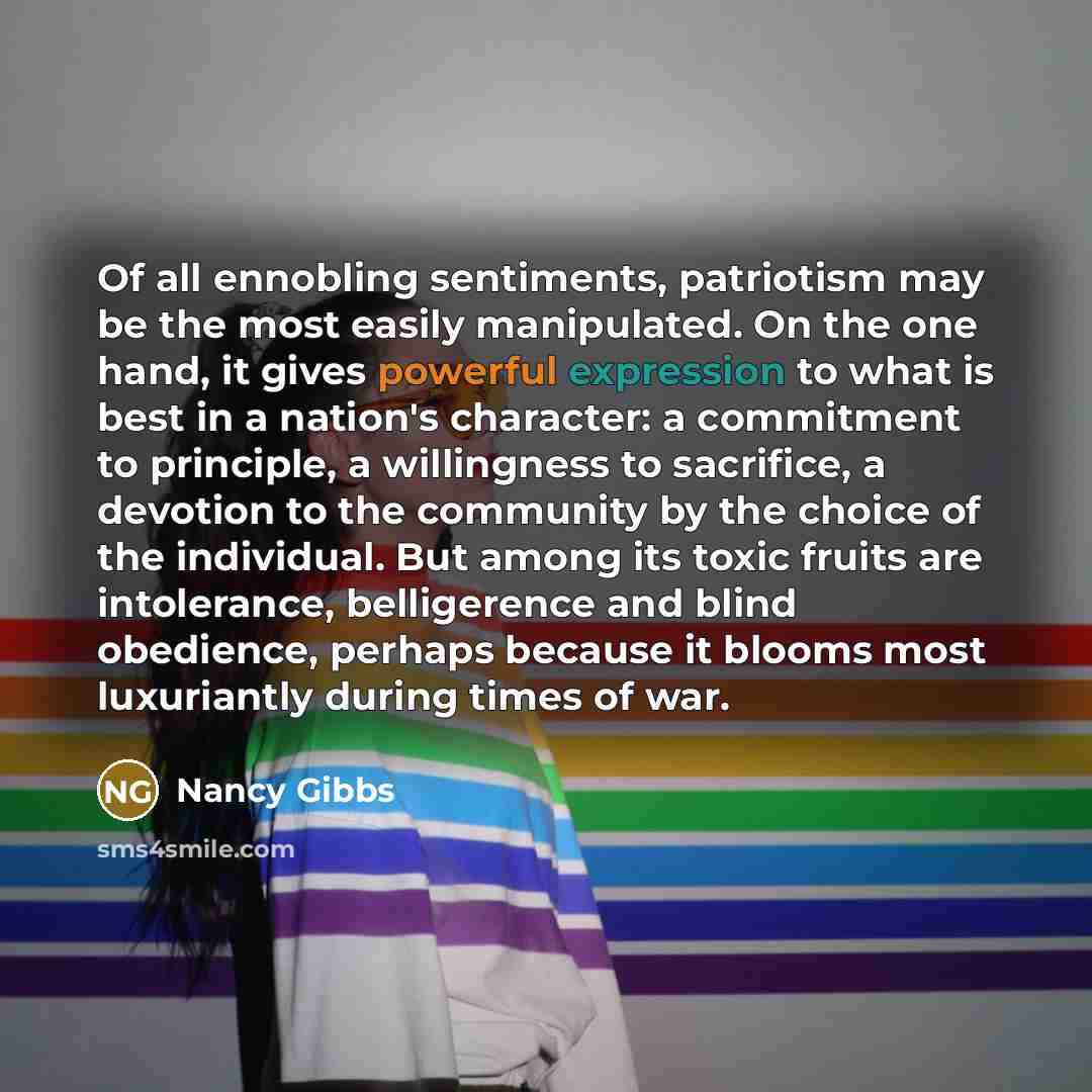 “Of all ennobling sentiments, patriotism may be the most easily…” quote by Nancy Gibbs