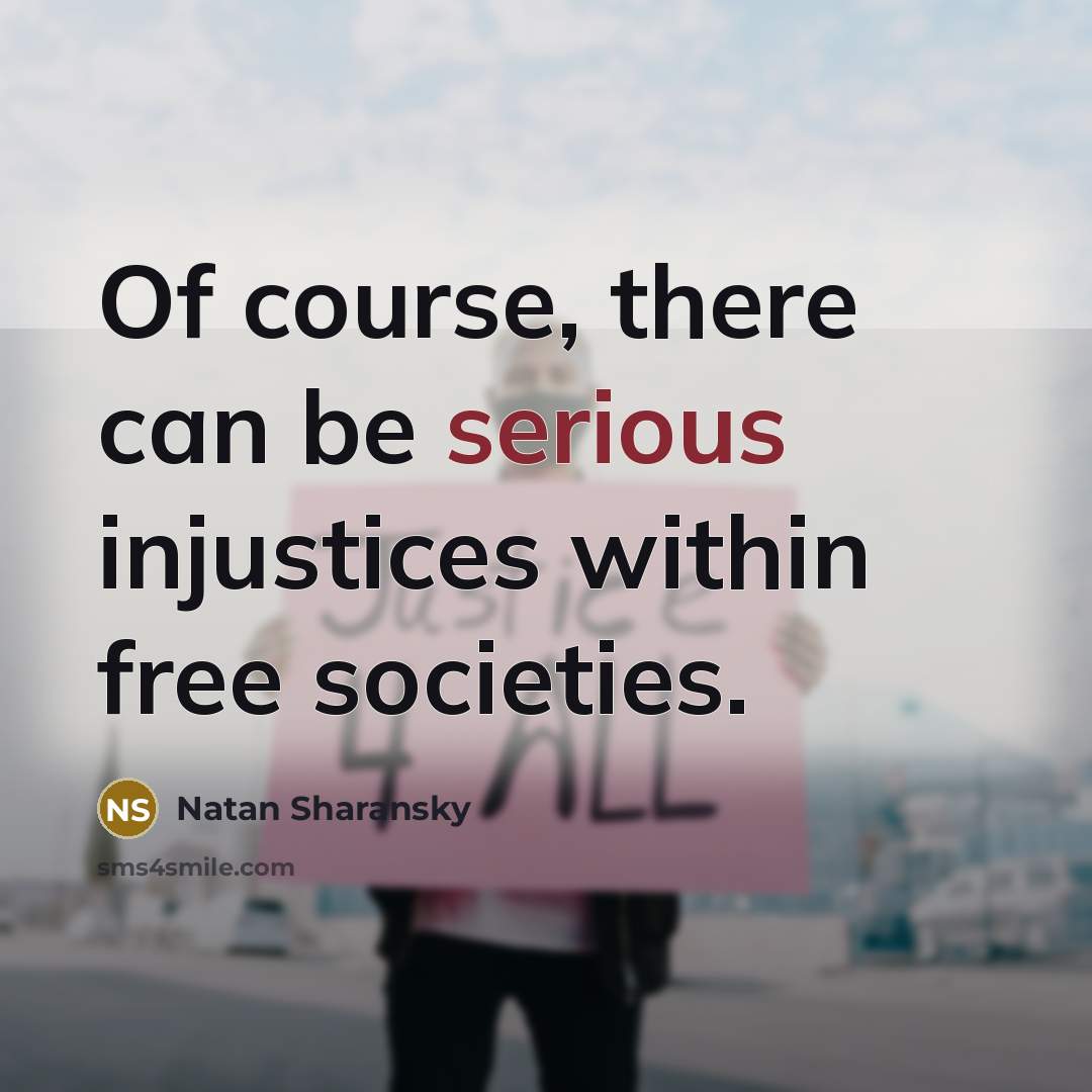 “Of course, there can be serious injustices within free societies.…” quote by Natan Sharansky