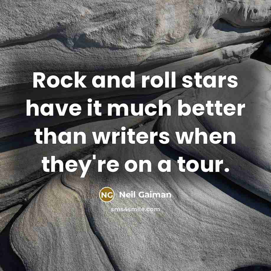 “Rock and roll stars have it much better than writers…” quote by Neil Gaiman