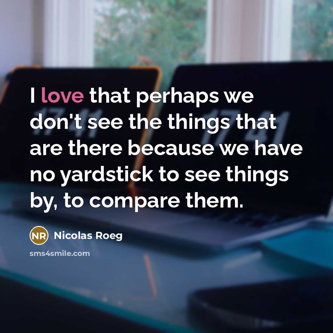 “I love that perhaps we don't see the things that…” quote by Nicolas Roeg
