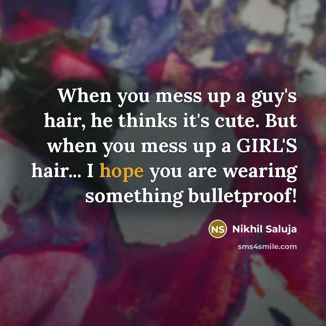 “When you mess up a guy's hair, he thinks it's…” quote by Nikhil Saluja