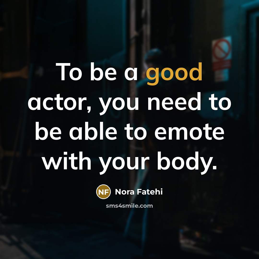“To be a good actor, you need to be able…” quote by Nora Fatehi
