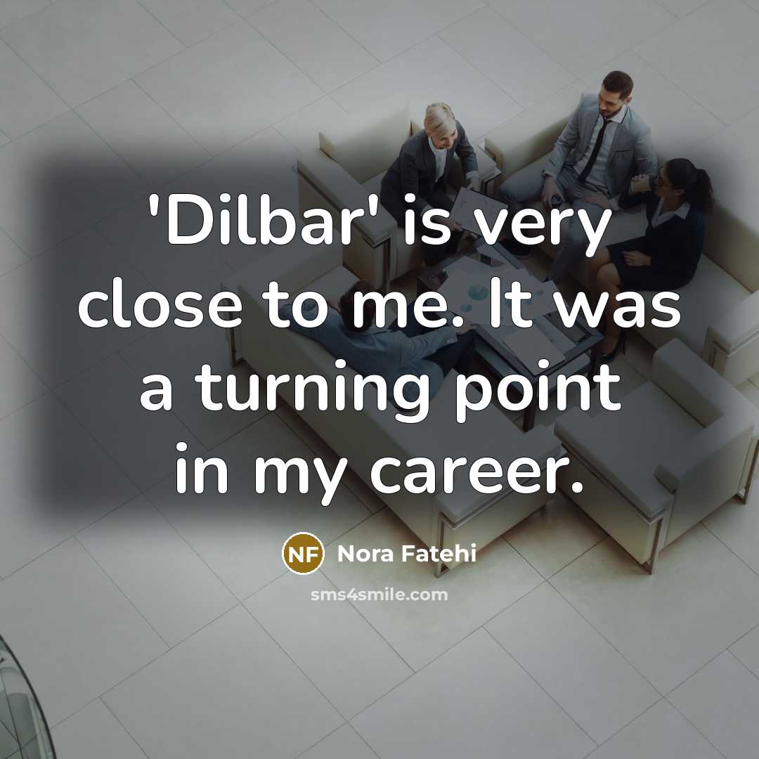 “'Dilbar' is very close to me. It was a turning…” quote by Nora Fatehi