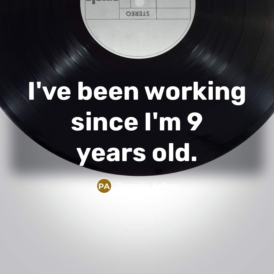 “I've been working since I'm 9 years old.…” quote by Pamela Adlon