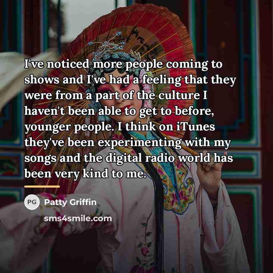 “I've noticed more people coming to shows and I've had…” quote by Patty Griffin