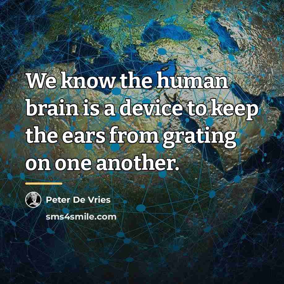 “We know the human brain is a device to keep…” quote by Peter De Vries