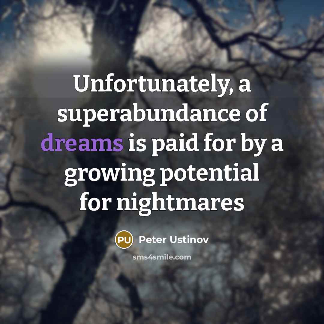“Unfortunately, a superabundance of dreams is paid for by a…” quote by Peter Ustinov