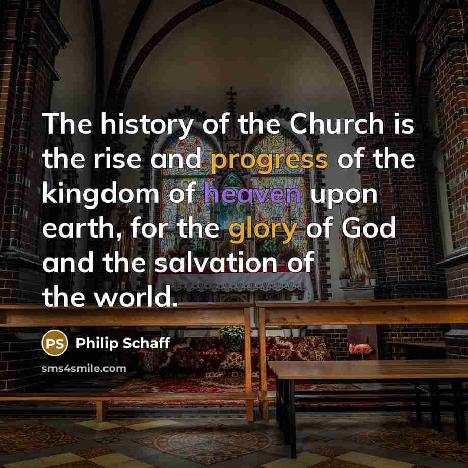 “The history of the Church is the rise and progress…” quote by Philip Schaff