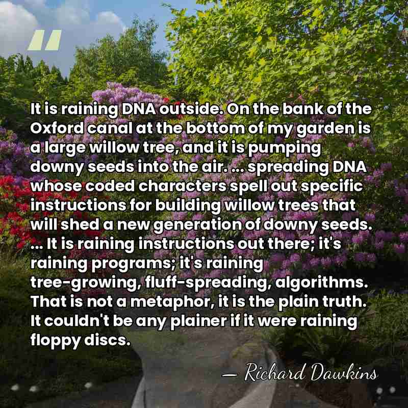 It is raining DNA outside. On the bank of the Oxford canal&hellip; - Richard Dawkins