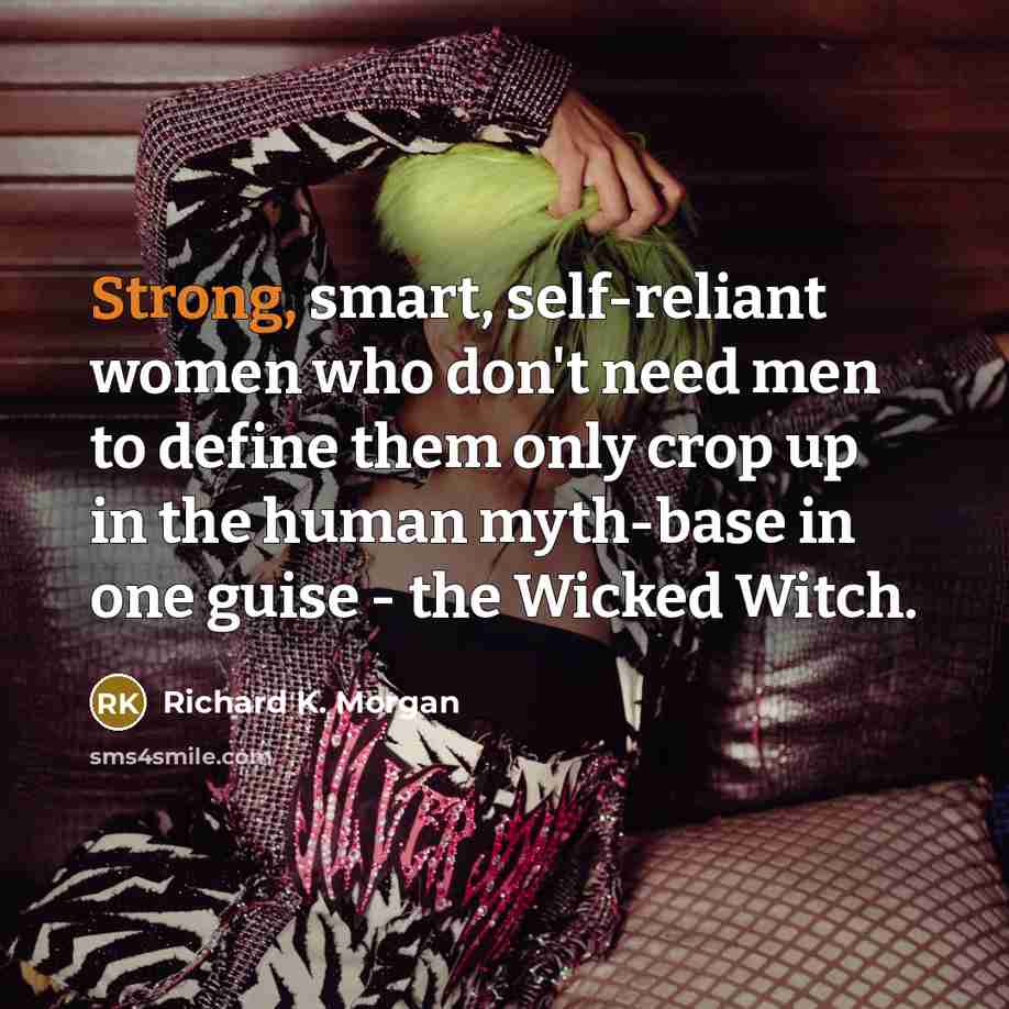 “Strong, smart, self-reliant women who don't need men to define…” quote by Richard K. Morgan