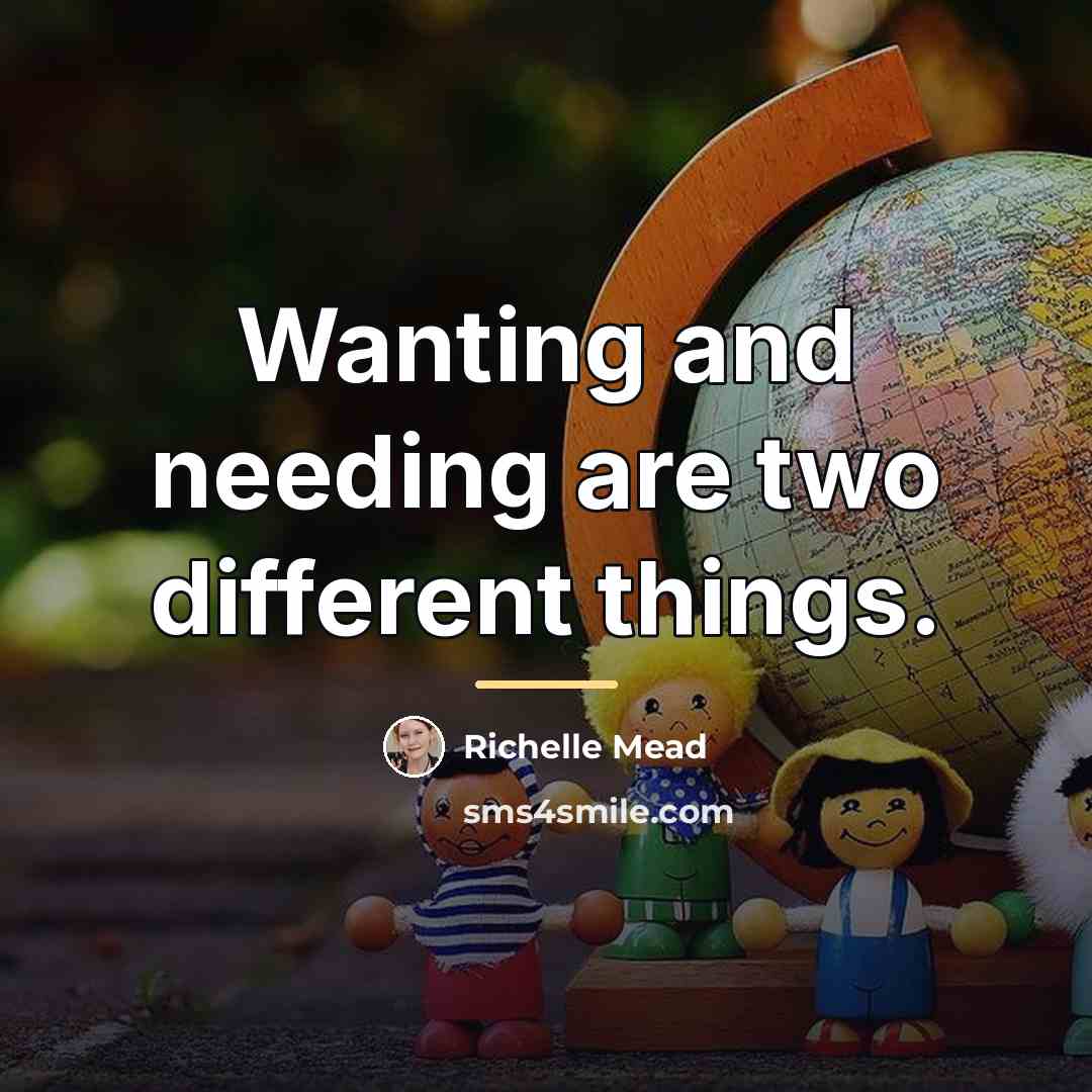 “Wanting and needing are two different things.…” quote by Richelle Mead