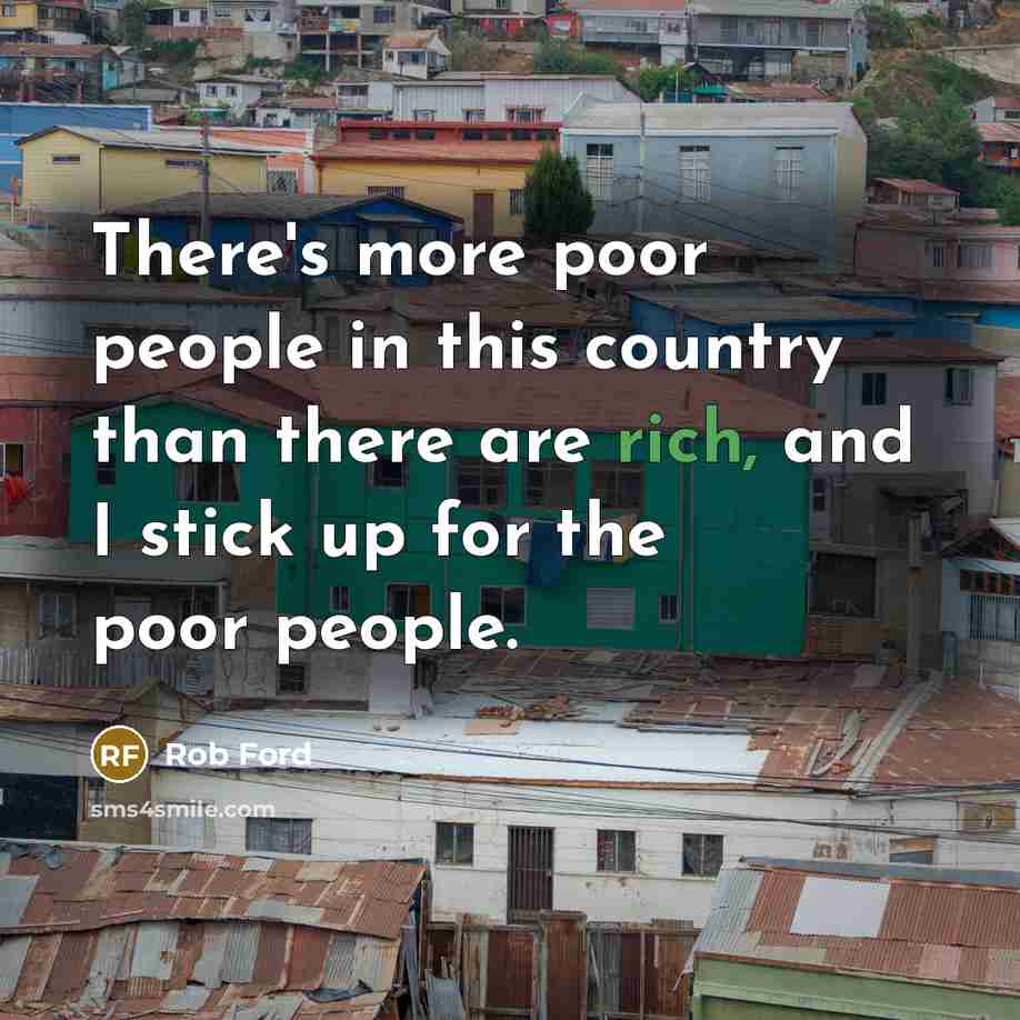 “There's more poor people in this country than there are…” quote by Rob Ford