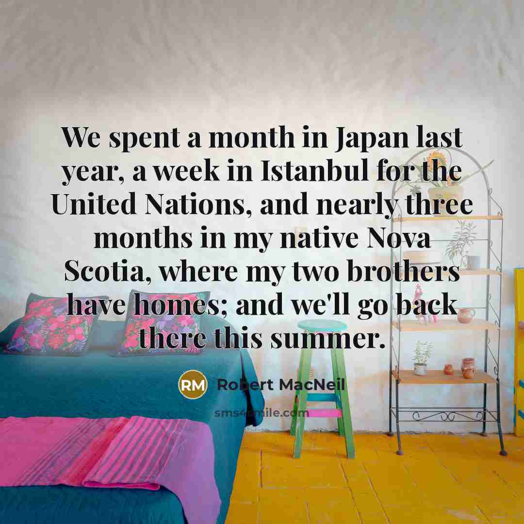 “We spent a month in Japan last year, a week…” quote by Robert MacNeil