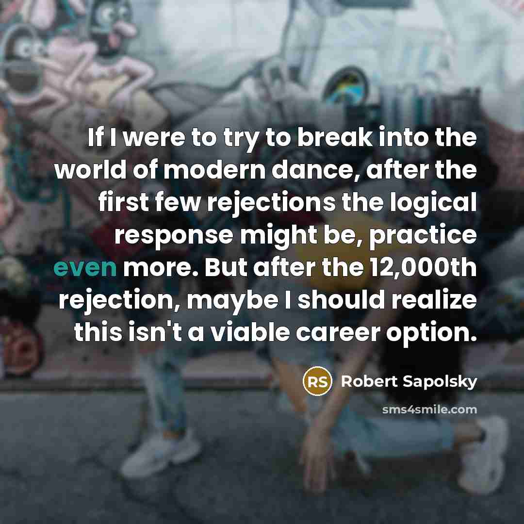 “If I were to try to break into the world…” quote by Robert Sapolsky