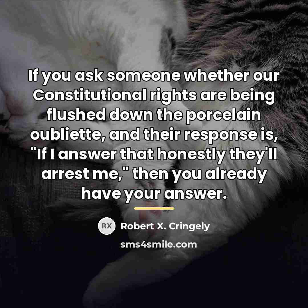 “If you ask someone whether our Constitutional rights are being…” quote by Robert X. Cringely