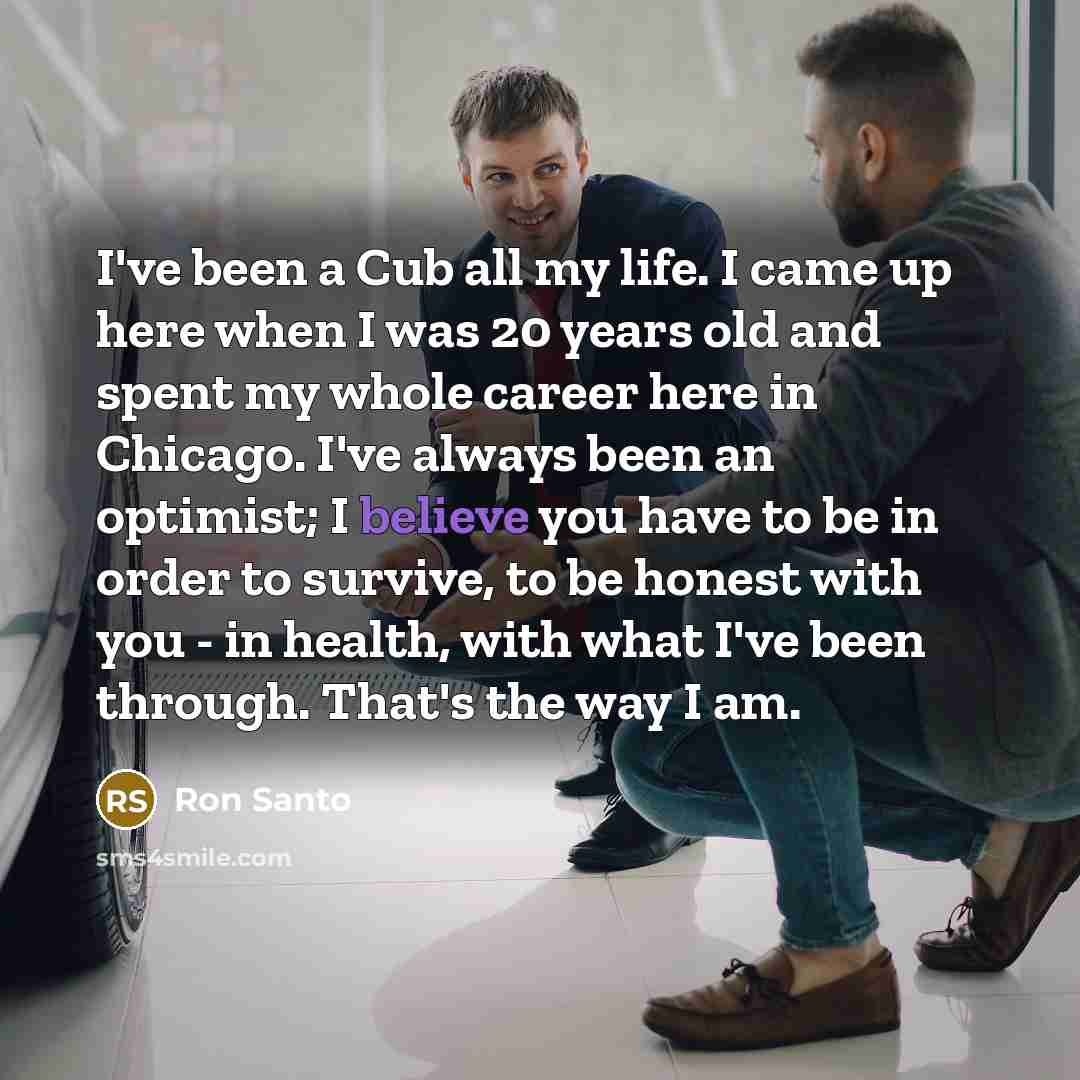 “I've been a Cub all my life. I came up…” quote by Ron Santo