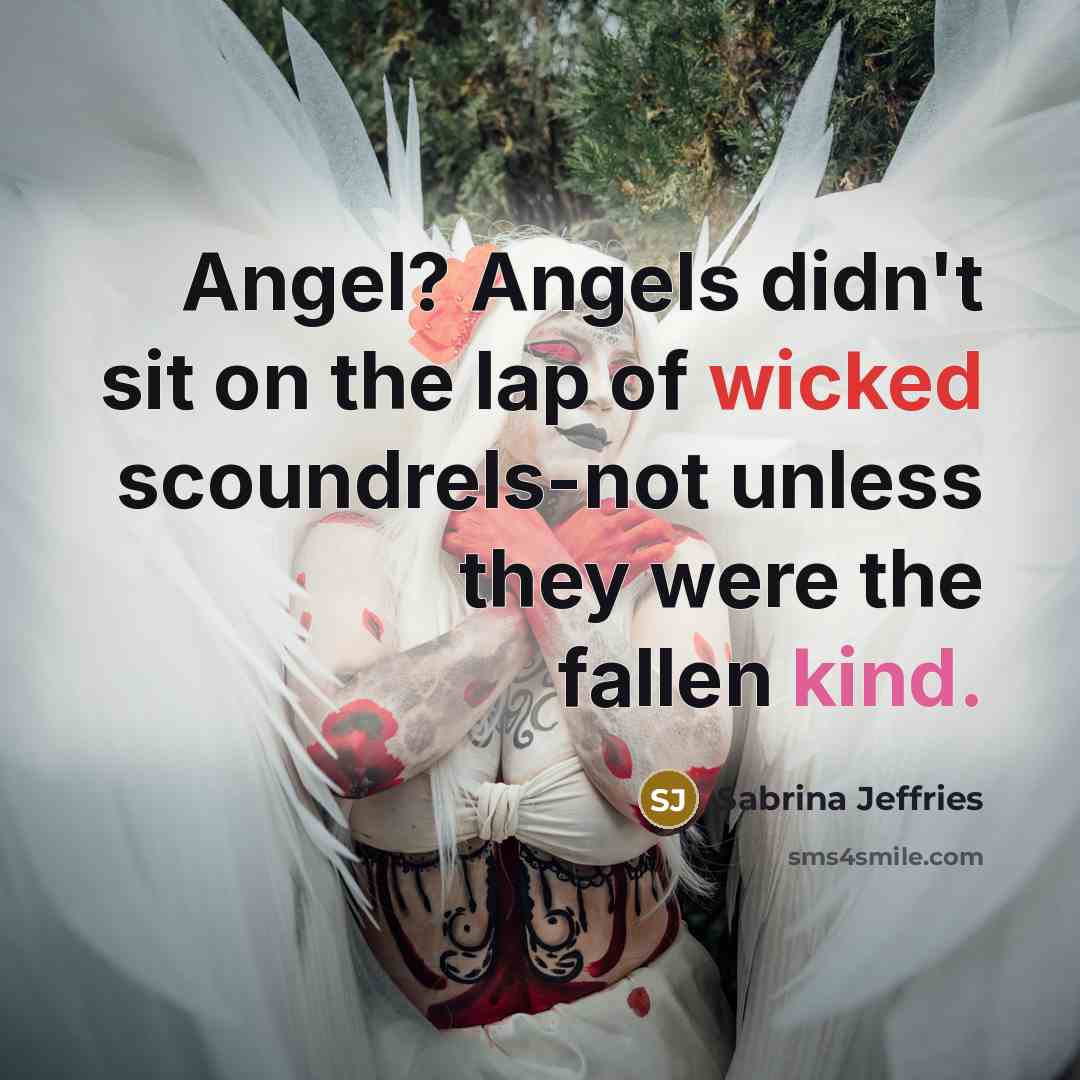 “Angel? Angels didn't sit on the lap of wicked scoundrels-not…” quote by Sabrina Jeffries