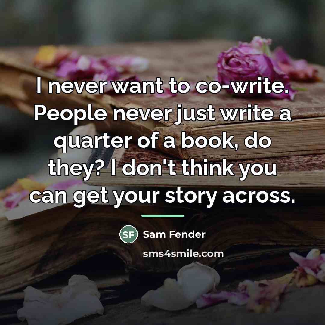 “I never want to co-write. People never just write a…” quote by Sam Fender
