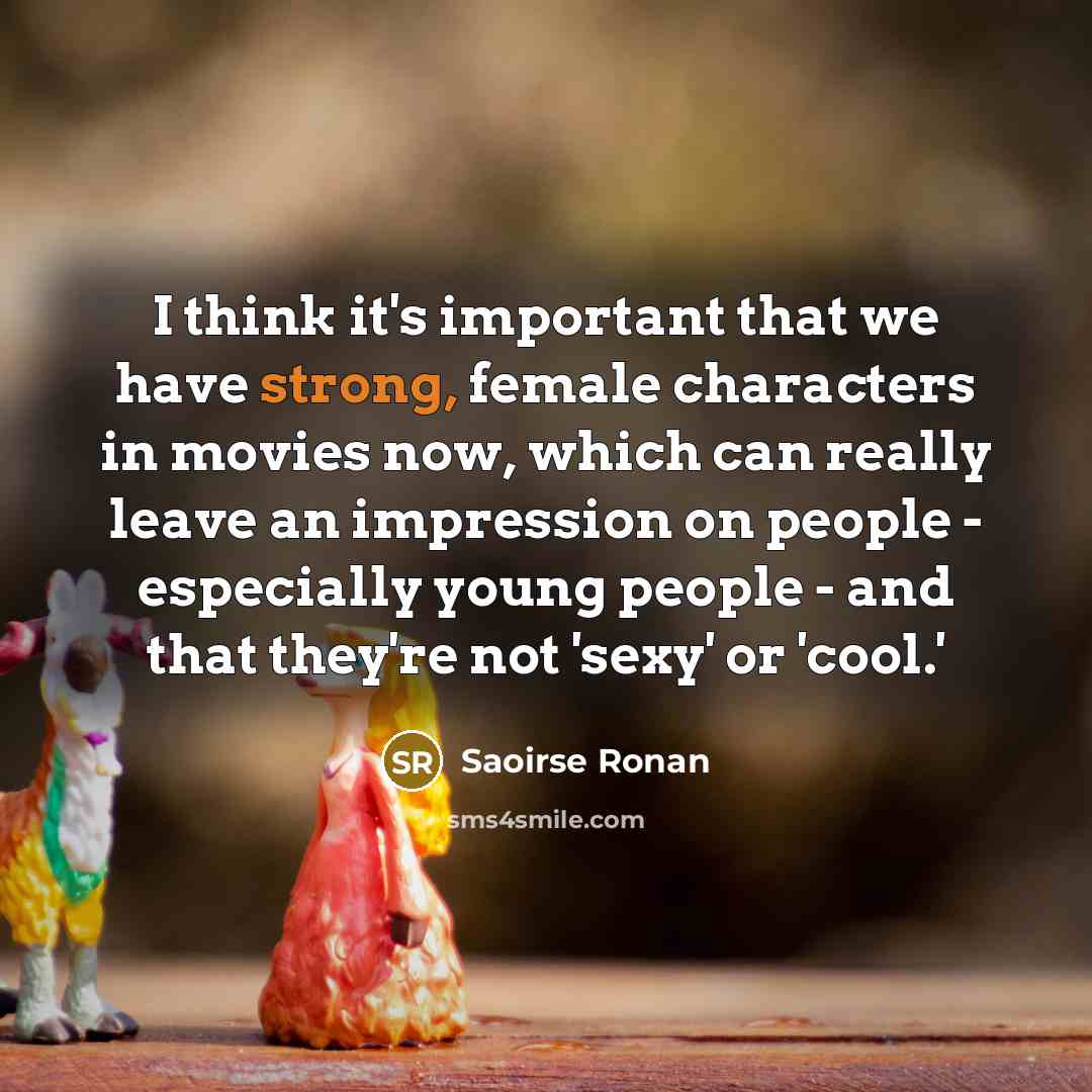 “I think it's important that we have strong, female characters…” quote by Saoirse Ronan