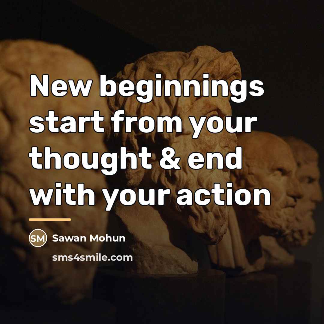 “New beginnings start from your thought & end with your…” quote by Sawan Mohun