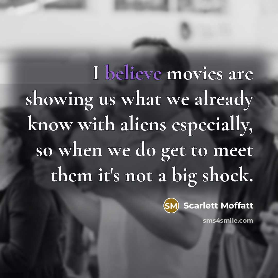 “I believe movies are showing us what we already know…” quote by Scarlett Moffatt