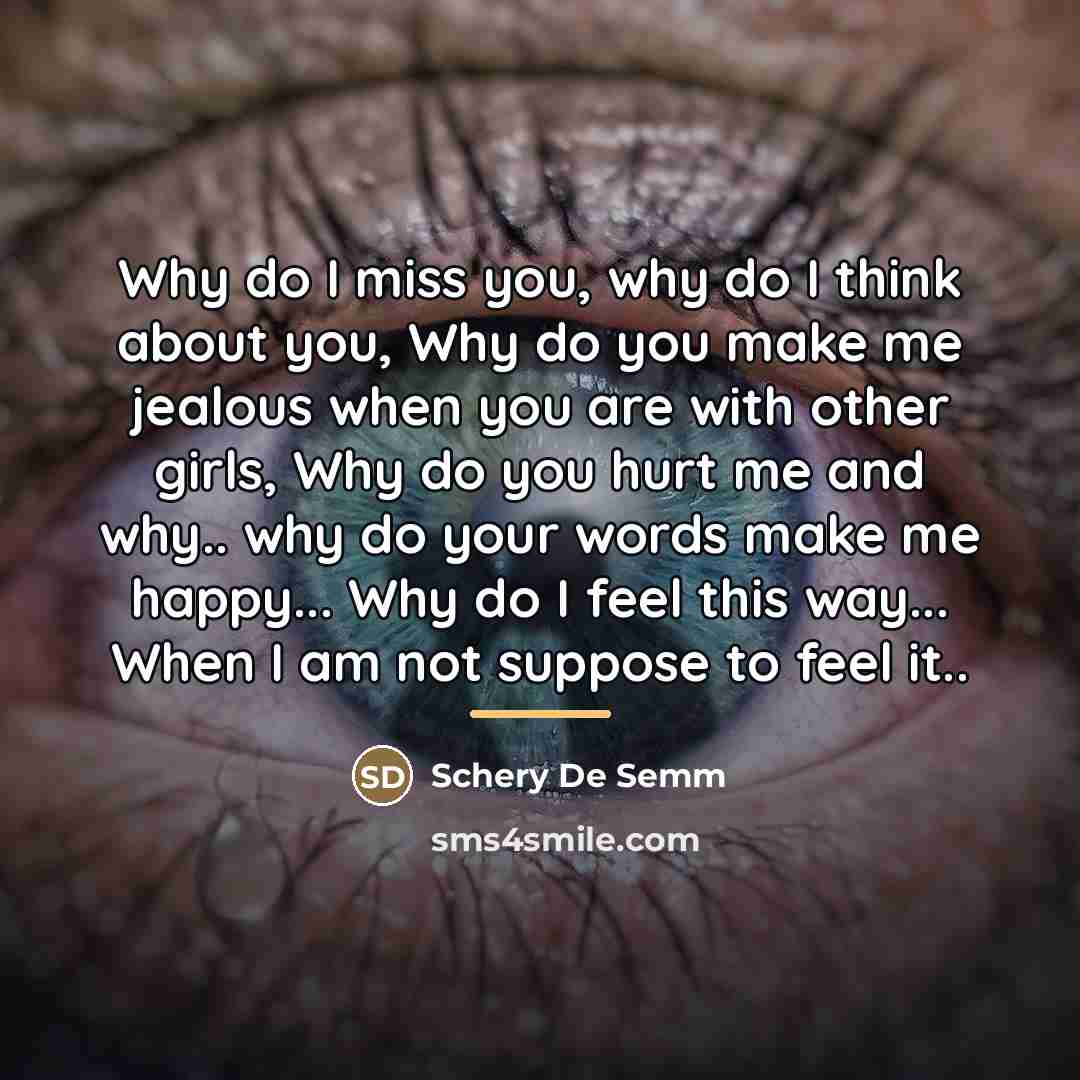 “Why do I miss you, why do I think about…” quote by Schery De Semm